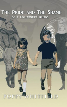 The Pride and The Shame of a Coalminer's Bairns : 9781496998002