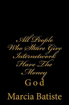 All People Who Share Give Internetwork Have The Money: God : 9781497301177