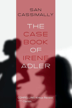 The Case Book of Irene Adler: The Irene Adler Trilogy