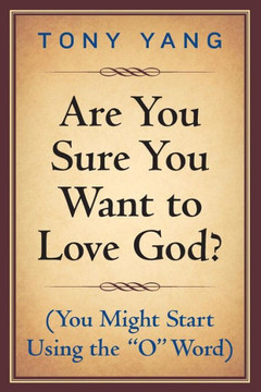 Are You Sure You Want to Love God? (You Might Start Using the ""O"" Word)