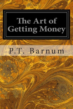 The Art of Getting Money: Or, Golden Rules for Making Money