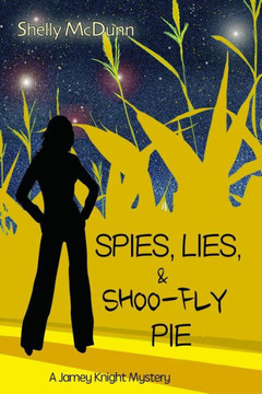 Spies, Lies, & Shoo-Fly Pie: A Jamey Knight Mystery : 9781497306523