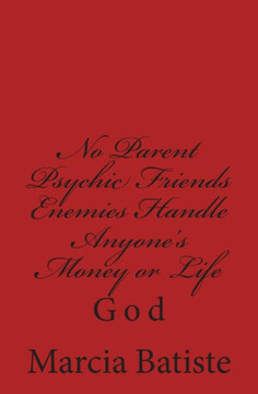 No Parent Psychic Friends Enemies Handle Anyone's Money or Life: God