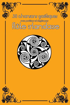 30 chansons gaEliques avec partitions et doigtes pour flEte irlandaise