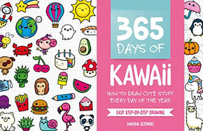 365 Days Of Kawaii: How To Draw Cute Stuff Every Day Of The Year