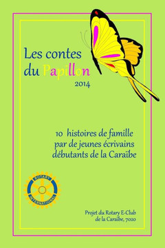 Les Contes du Papillon (2014): Histoires ecrites par des enfants pour des enfants: Un projet du Rotary E-Club Caribbean 7020