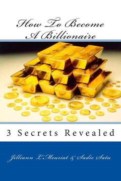 How To Become A Billionaire How To Become A Billionaire