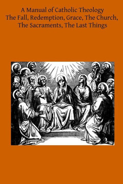 A Manual of Catholic Theology: Based on Scheeben's Dogmatik : 9781497398030