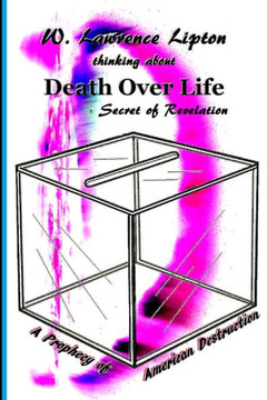 Death Over Life: Secret of Revelation: A Prophecy of America's Destruction