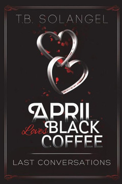 April Loves Black Coffee: Last Conversations