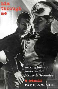 him through me: making love and music in the Sixties and Seventies