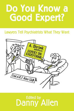 Do You Know a Good Expert?: Lawyers Tell Psychiatrists What They Want
