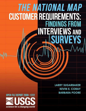 The National Map Customer Requirements: Findings from Interviews and Surveys : 9781497454897
