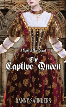 The Captive Queen: A Novel of Mary Stuart