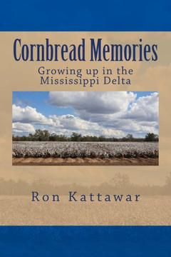 Cornbread Memories: Growing up in the Mississippi Delta with Treasured Family Recipes.