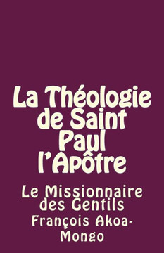 La Thcologie de Saint Paul l'ApEtre: Le Missionnaire des Gentils