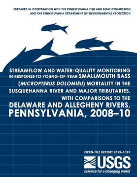 Streamflow and Water-Quality Monitoring in Response to Young-of-Year Smallmouth Bass (Micropterus dolomieu) Mortality in the Susquehanna River and Maj : 9781497467347
