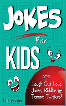 Jokes for Kids: 102 Laugh Out Loud Jokes, Riddles & Tongue Twisters!