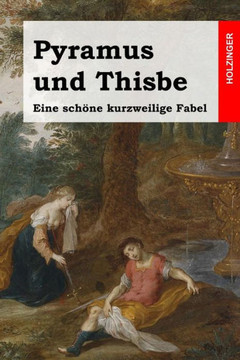 Pyramus und Thisbe: Eine schane kurzweilige Fabel