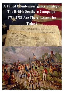 A Failed Counterinsurgency Strategy: The British Southern Campaign- 1780-1781 Are There Lessons for Today?
