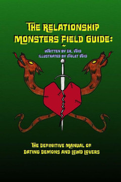 The Relationship Monsters Field Guide: The Definitive Manual of Dating Demons and Lewd Lovers