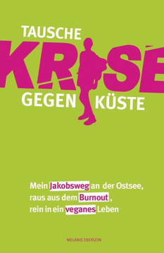 Tausche Krise gegen Keste: Mein Jakobsweg an der Ostsee, raus aus dem Burnout, rein in ein veganes Leben