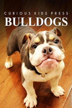 Bulldogs - Curious Kids Press: Kids book about animals and wildlife, Children's books 4-6
