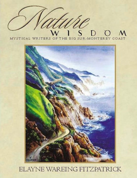 Nature Wisdom: Mystical Writers of the Big Sur-Monterey Coast