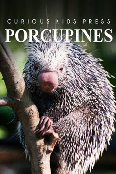 Porcupines - Curious Kids Press: Kids book about animals and wildlife, Children's books 4-6