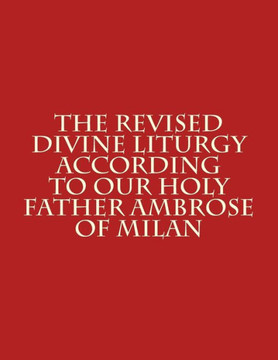 The Revised Divine Liturgy According to Our Holy Father Ambrose of Milan