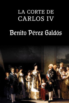 La corte de Carlos IV : 9781497510173
