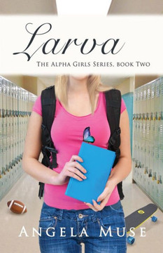Larva: The Alpha Girls series, book two Larva: The Alpha Girls series, book two