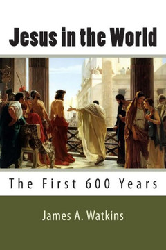 Jesus in the World: The First 600 Years
