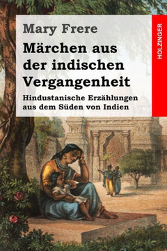 Merchen aus der indischen Vergangenheit: Hindustanische Erz??lungen aus dem Siden von Indien
