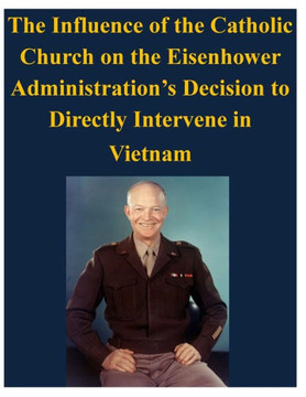 The Influence of the Catholic Church on the Eisenhower Administration's Decision to Directly Intervene in Vietnam