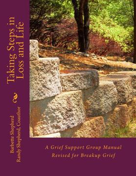 Taking Steps in Loss and Life: A Grief Support Group Manual Revised for Breakup Grief