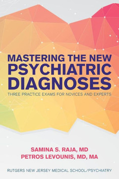Mastering the New Psychiatric Diagnoses: Three Practice Exams for Novices and Experts