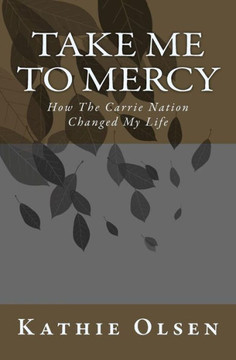 Take Me To Mercy: How The Carrie Nation Changed My Life