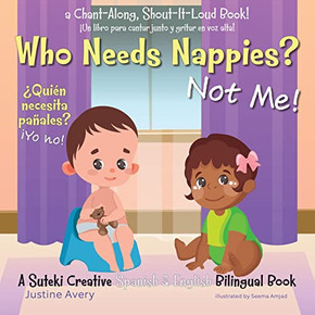 Who Needs Nappies? Not Me! / ¿Quién Necesita Pañales? ¡Yo No!: A Suteki Creative Spanish & English Bilingual Book - 9781638821328