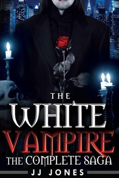 The White Vampire: The Complete Saga