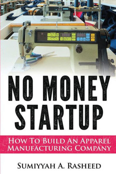 No Money Startup: How To Build An Apparel Manufacturing Company