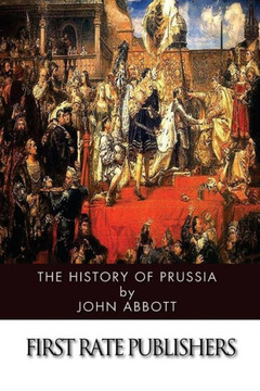 The History of Prussia The History of Prussia