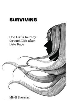 Surviving: One Girl's Journey Through Life After Date Rape