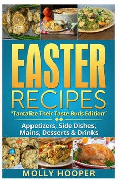 Easter Recipes: Tantalize Their Taste Buds : 9781497599390