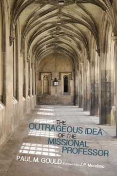 The Outrageous Idea of the Missional Professor : 9781498201544