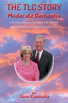 The Tlc Story - Moderate Dementia: A Guide For Caregivers Of Loved Ones In The Moderate Stage Of Alzheimer'S And Related Dementia Diseases (The Tlc Story - Dementia Stages) The Tlc Story - Moderate Dementia: A Guide For Caregivers Of Loved Ones In The Moderate Stage Of Alzheimer'S And Related Dementia Diseases (The Tlc Story - Dementia Stages)