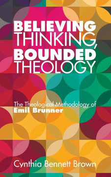 Believing Thinking, Bounded Theology : 9781498204590 Believing Thinking, Bounded Theology : 9781498204590