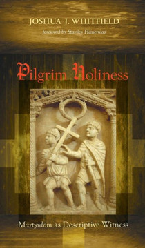 Pilgrim Holiness: Martyrdom as Descriptive Witness