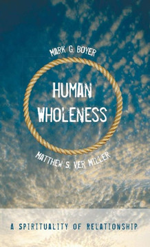 Human Wholeness: A Spirituality of Relationship : 9781498220385