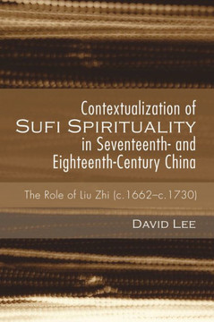 Contextualization of Sufi Spirituality in Seventeenth- and Eighteenth-Century China : 9781498225229